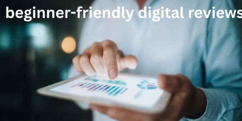 beginner-friendly digital reviews