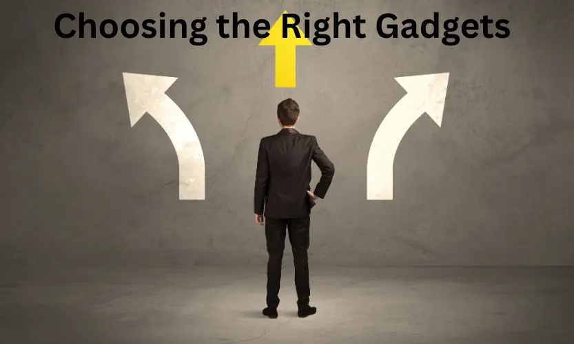 choosing the right gadgets