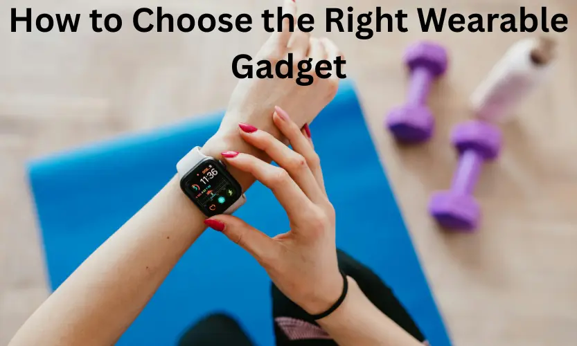 how to choose the right wearable gadget