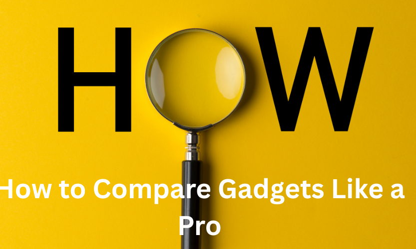 how to compare gadgets like a pro