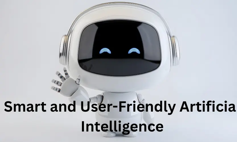 smart and user-friendly artificial intelligence