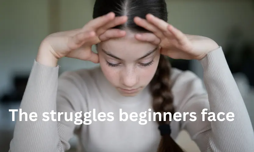 the struggles beginners face