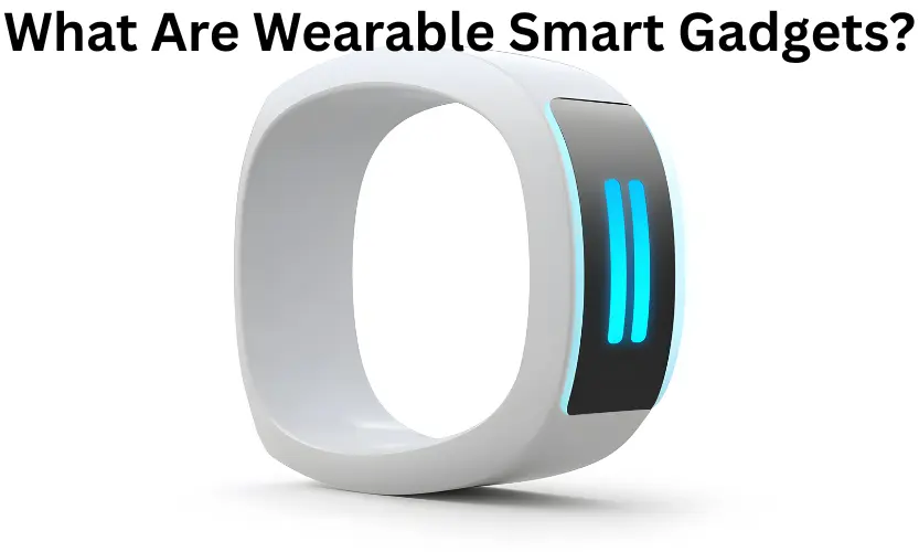what are wearable smart gadgets?