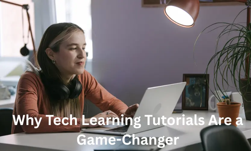 why tech learning tutorials are a game-changer